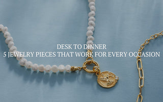 Desk to Dinner: 5 Jewelry Pieces That Work for Every Occasion