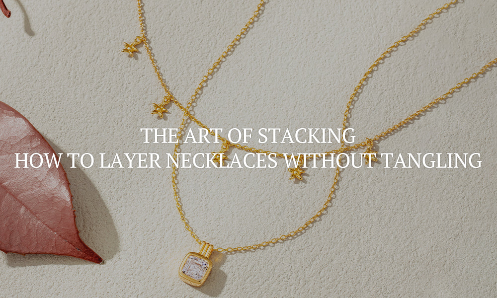 The Art of Stacking: How to Layer Necklaces Without Tangling