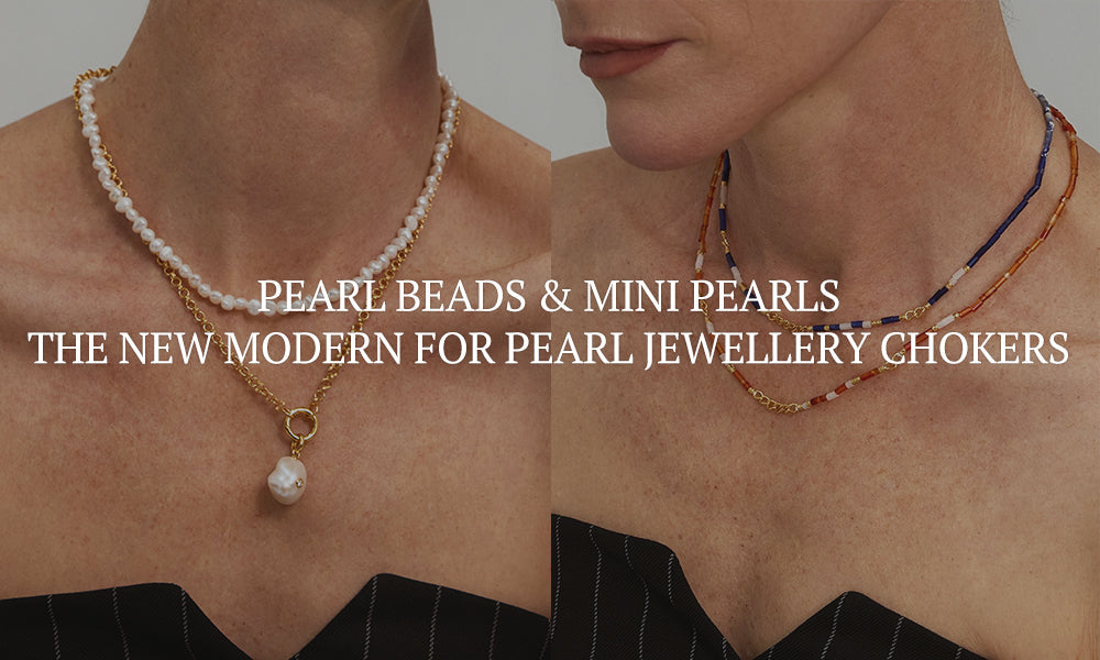 Pearl Beads & Mini Pearls: The New Modern for Pearl Jewellery Chokers