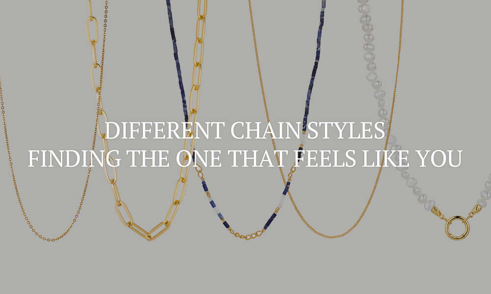 Different Chain Styles: Finding the One That Feels Like You