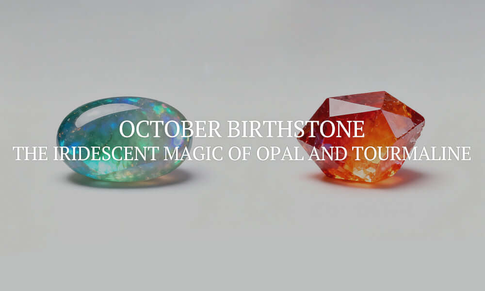 October Birthstone: The Iridescent Magic of Opal and Tourmaline