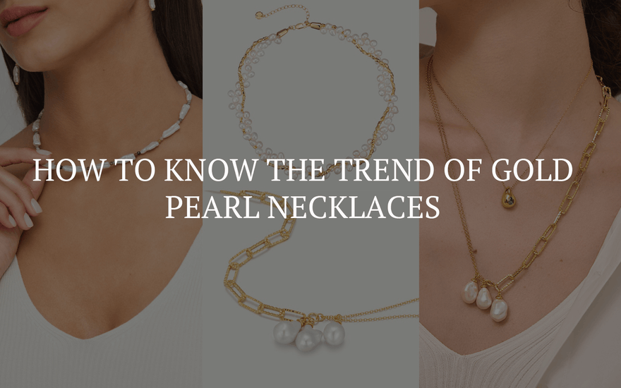 How To Know The Trend Of Gold Pearl Necklaces