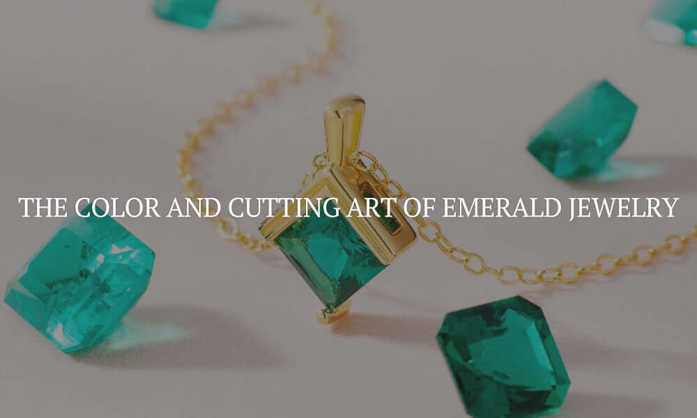 The Color And Cutting Art Of Emerald Jewelry