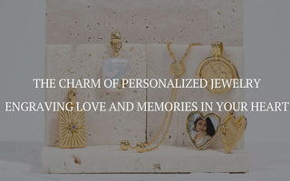 The Charm Of Personalized Jewelry: Engraving Love And Memories In Your Heart