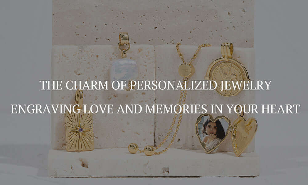 The Charm Of Personalized Jewelry: Engraving Love And Memories In Your Heart