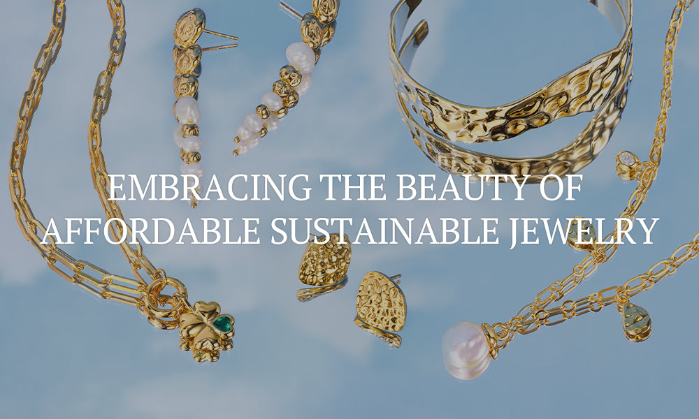 Embracing the Beauty of Affordable Sustainable Jewelry