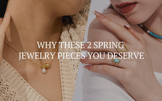 Why These 2 Spring Jewelry Pieces You Deserve