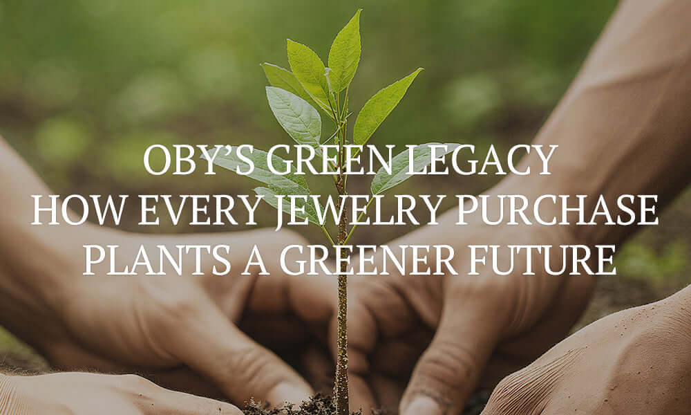OBY's Green Legacy: How Every Jewelry Purchase Plants a Greener Future