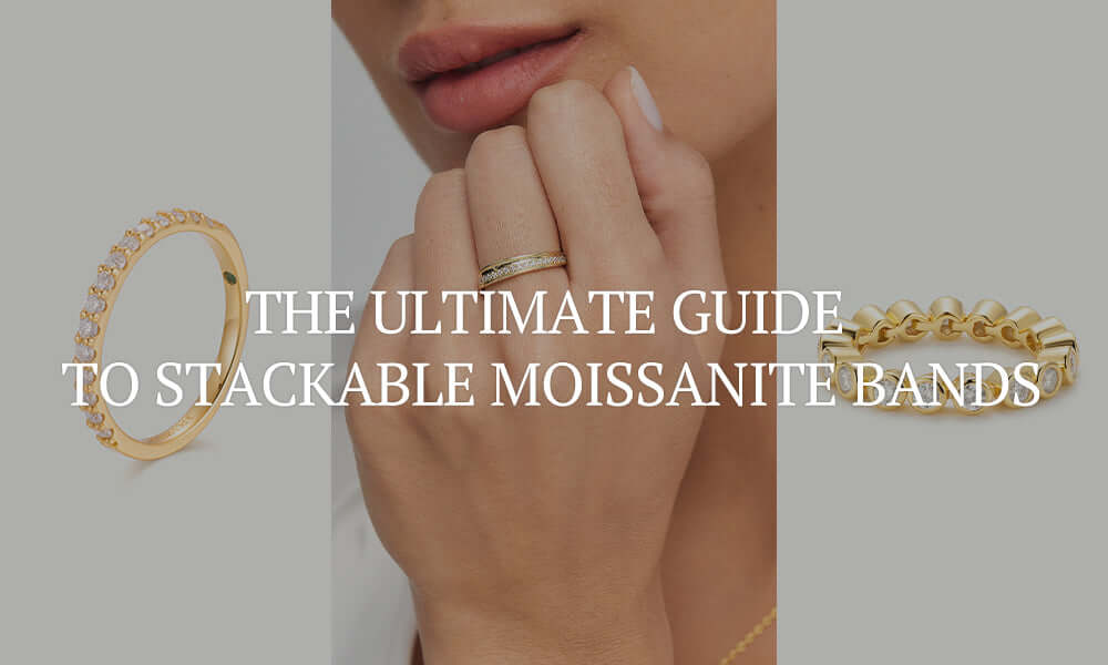 THE ULTIMATE GUIDE TO STACKABLE MOISSANITE BANDS