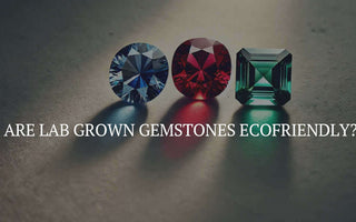 Are Lab Grown Gemstones Ecofriendly