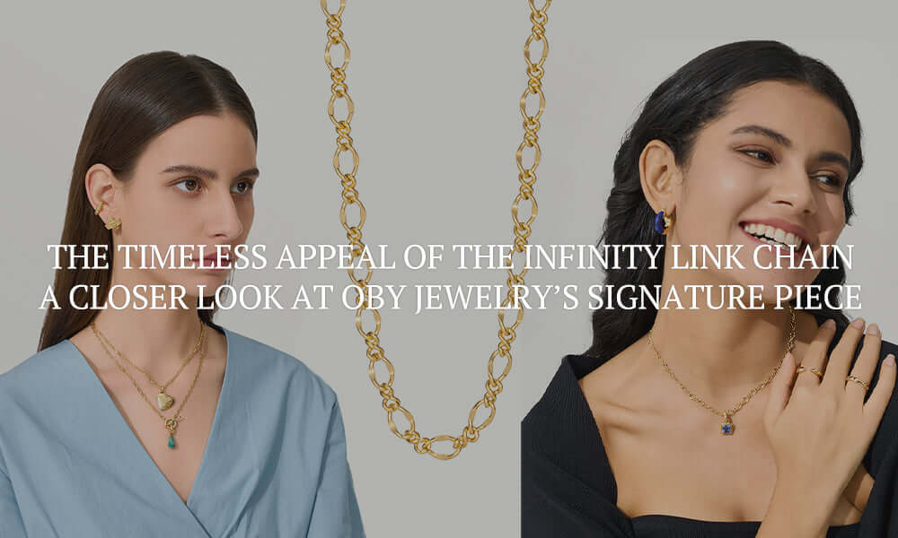 The Timeless Appeal of the Infinity Link Chain: A Closer Look at OBY Jewelry’s Signature Piece
