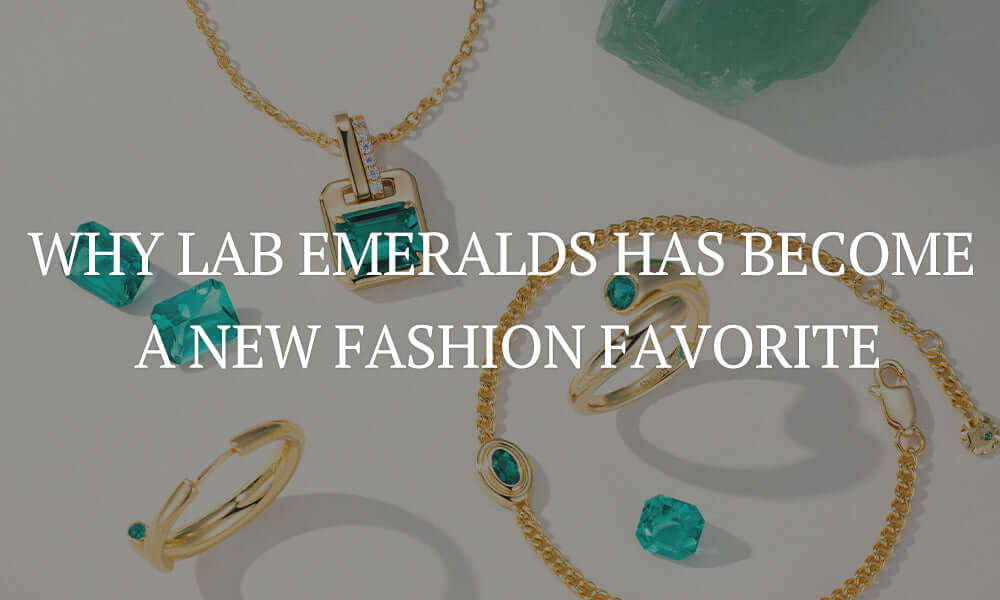 The Green of Gemstones: Why Lab Emeralds Has Become a New Fashion Favorite